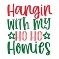 Hangin with my ho ho Homies, Christmas Tee Print, Merry Christmas, christmas