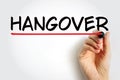 Hangover - experience of various unpleasant physiological and psychological effects usually following the consumption of alcohol,