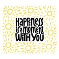 Hapiness is a moment with you hand drawn vector lettering.