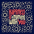 Hapiness is a moment with you hand drawn vector lettering.