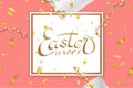 Happe Easter background, lettering, confetti. Greeting Easter 3D card. Gold decoration frame, handwritten inscription