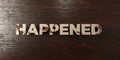 Happened - grungy wooden headline on Maple - 3D rendered royalty free stock image