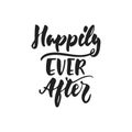 Happily Ever After - hand drawn wedding romantic lettering phrase isolated on the white background. Fun brush ink vector Royalty Free Stock Photo