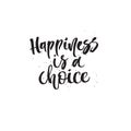 Happines is a choice. Hand lettering typography poster. Inspirational quote. For posters, cards, home decorations.