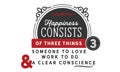 Happiness consists of three things someone to love work to do and a clear conscience Royalty Free Stock Photo