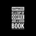 happiness is a cup of coffee and a good book simple typography with black background