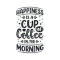 Happiness is a cup of coffee in the morning