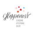 Happiness is enjoying little things in life. Inspirational quote. Calligraphy style.