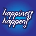 Happiness happens, vector lettering illustration. Positive phrase with gradient and shadows in blue tones