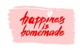 Happiness is homemade. Inspirational quote about life, home, relationship. Modern calligraphy phrase. Vector lettering Royalty Free Stock Photo