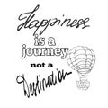 Happiness is a journey not a destination.