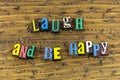 Laugh be happy happiness love