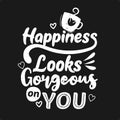 Happiness looks gorgeous on you. Premium motivational quote. Typography quote. Vector quote with black background
