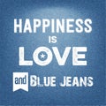 Happiness is love and blue jeans, Quote Typographic Background Royalty Free Stock Photo