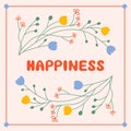 Happiness message lettering design with floral elements. Abstract vector illustration with motivational sign