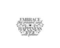 Embrace the present and happiness will follow, vector