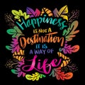 Happiness Is Not A Destination. It Is A Way Of Life.