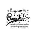 Happiness is Ramadan knowing that ramadan is coming very soon!.