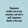 Happiness resides not in possessions, and not in gold, happiness dwells in the soul Royalty Free Stock Photo