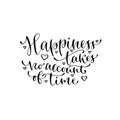 Happiness takes no account of time. Handwritten vector phrase. Modern calligraphic print for cards, poster or t-shirt.