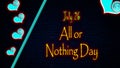 Happy All or Nothing Day, July 26. Calendar of july month on workplace neon Text Effect