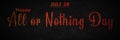 Happy All or Nothing Day, July 26. Calendar of july month on workplace Retro Text Effect, Empty space for text