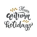 Happy autumn holidays lettering quote, text. Season Typography Design for holiday card, poster