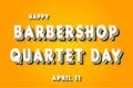 Happy Barbershop Quartet Day, April 11. Calendar of April Retro Text Effect, Vector design