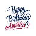 Happy Birthday America handwritten inscription. United States Independence Day celebrate card template.