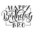 Happy Birthday Bro black text isolated on white background, vector stock illustration. Congratulation for brother