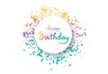 Happy birthday, circle banner frame with multicolor confetti, decoration paper and ribbons explosion, calligraphy celebration