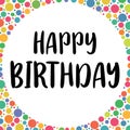 Happy Birthday. Design for greeting card. Handwritten lettering. Template for birthday celebration