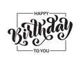 Happy birthday. Hand drawn Lettering card. Modern brush calligraphy Vector illustration. Black text on white background.