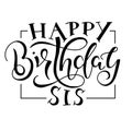 Happy Birthday Sis black text with ribbon isolated on white background, vector stock illustration. Congratulation for
