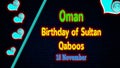 Happy Birthday of Sultan Qaboos of oman, November 18. World National Days Neon Text Effect