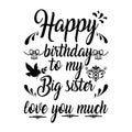 Happy Birthday to my big sister love you typography t-shirt design, tee print Royalty Free Stock Photo