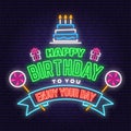 Happy Birthday to you neon sign. Stamp, badge with birthday cake with candles and candy. Vector. Neon design for
