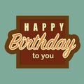 Happy Birthday to you text, retro old fashioned greeting card. Happy birthday handwritten lettering in brown frame on pastel green