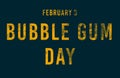 Happy Bubble Gum Day, February 03. Calendar of February Text Effect, design Royalty Free Stock Photo