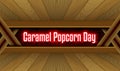 April month special day. Caramel Popcorn Day, Neon Text Effect on Bricks Background