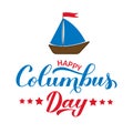 Happy Columbus Day calligraphy hand lettering with boat isolated on white. America discover holiday typography poster. Easy to