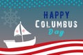 Happy Columbus Day Greetings card with Sailing ship sailboat. Christopher Columbus National Usa Holiday banner with American Flag