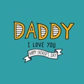 Daddy I love you, Happy Father`s Day illustration