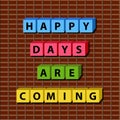 happy Days are coming: cube words, positivity, vector illustration design for graphics and prints.