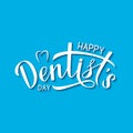 Happy Dentist s Day calligraphy lettering on blue background. Easy to edit template for dentist day greeting card, dental clinic