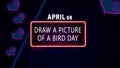 Happy Draw a Picture of a Bird Day, April 08. Calendar of April Neon Text Effect, design