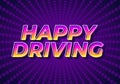 Happy driving. Text effect in eye catching color and 3D effect