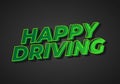 Happy driving. Text effect in eye catching color and 3D effect