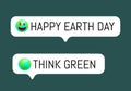 Happy Earth day, Think Green chat message vector icons templates. Social network app happy smiley face of planet earth, emoji,