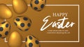 Happy Easter celebrate invitation poster with 3D realistic luxury golden egg